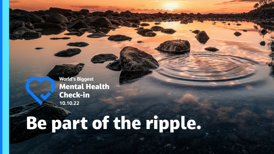 World's Biggest Mental Health Check In 10/10/2022 Be part of the ripple.