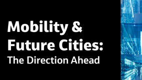 Mobility &amp; Future Cities: The Direction Ahead