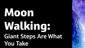 Moon Walking: Giant Steps Are What You Take General (Ret.) Charlie Duke