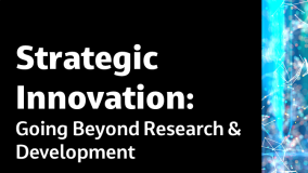 Strategic Innovation: Going Beyond Research &amp; Development