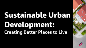 Sustainable Urban Development: Creating Better Places to Live