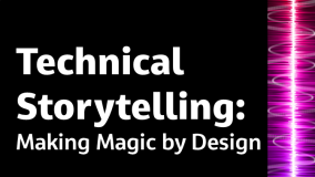 Technical Storytelling: Making Magic by Design