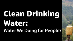 Clean Drinking Water: Water We Doing for People?
