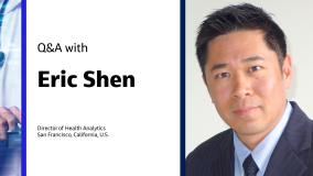 Q&A with Eric Shen Director of Health Analytics San Francisco, California, U.S.