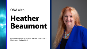 Q&A with Heather Beaumont Head of Profession for Physics, Waste & Environment, Warrington, England, U.K.