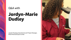 Q&A with Jordyn-Marie Dudley Jacobs Planetary Geochemist and Project Manager, NASA Marshall Space Center