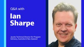 Q&A with Ian Sharpe Jacobs Technical Advisor for Program Advisory, Australia & New Zealand