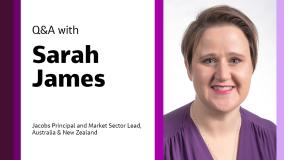Q&A with Sarah James Jacobs Principal and Market Sector Lead, Australia & New Zealand