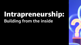 Intrapreneurship: Building from the inside