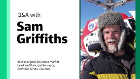 Q&A with Sam Griffiths Jacobs Digital Solutions Market Lead and Principal Surveyor, Australia & New Zealand