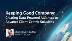 Keeping Good Company: Creating Data-Powered Alliances to Advance Client-Centric Solutions  A Q&amp;A with John Karabias Jacobs VP, Strategy
