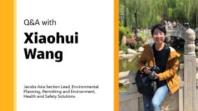Q&amp;A with Xiaohui Wang Jacobs Asia Section Lead, Environmental Planning, Permitting and Environment, Health &amp; Safety Solutions