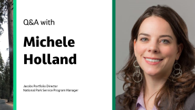 Q&amp;A with Michele Holland Jacons Portfolio Director National Park Service Program Manager