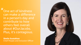 "One act of kindness can make a difference in a person’s day and contribute to how others feel overall about #OurJacobs. Plus, it’s contagious." Shelie Gustafson, Chief People and Inclusion Officer