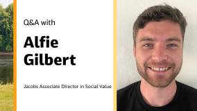 Q&A with Alfie Gilbert Jacobs Associate Director in Social Value