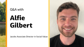 Q&amp;A with Alfie Gilbert Jacobs Associate Director in Social Value