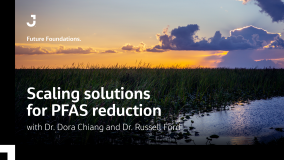 Scaling solutions for PFAS reduction with Dr. Dora Chiang and Dr. Russell Ford