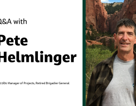 Q&amp;A with Pete Helmlinger Jacobs Manager of Projects Retired Brigadier General 