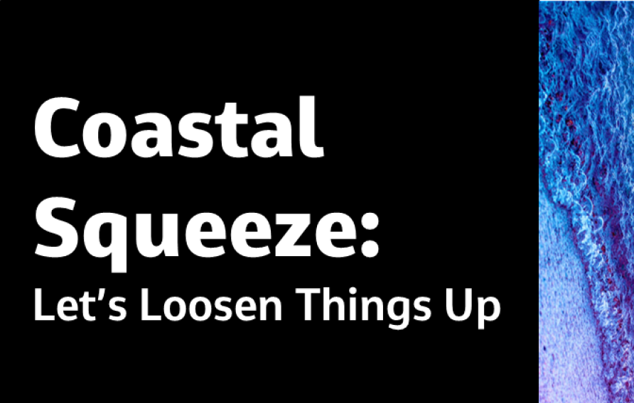 Coastal Squeeze: Let's Loosen Things Up