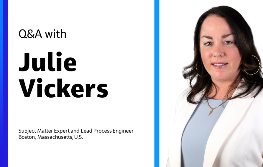 Q&amp;A with Julie Vickers Subject Matter Expert and Lead Process Engineer Boston, Massachusetts, U.S.