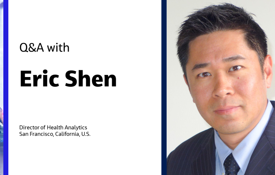 Q&amp;A with Eric Shen Director of Health Analytics San Francisco, California, U.S.