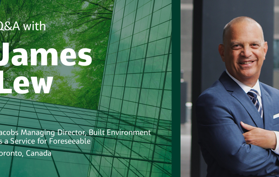 Q&amp;A with  James Lew  Jacobs Managing Director, Built Environment as a Service for Foreseeable  Toronto, Canada