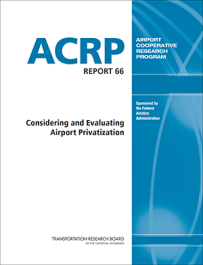 ACRP Report 66: Considering and Evaluating Airport Privatization