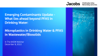 Emerging Contaminants Update - What lies ahead beyond PFAS in Drinking Water:  Microplastics in Source Water &amp; PFAS in Wastewater/Biosolids