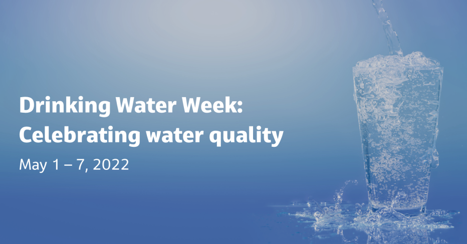 Drinking Water Week: Celebrating water quality May 1-7 2022
