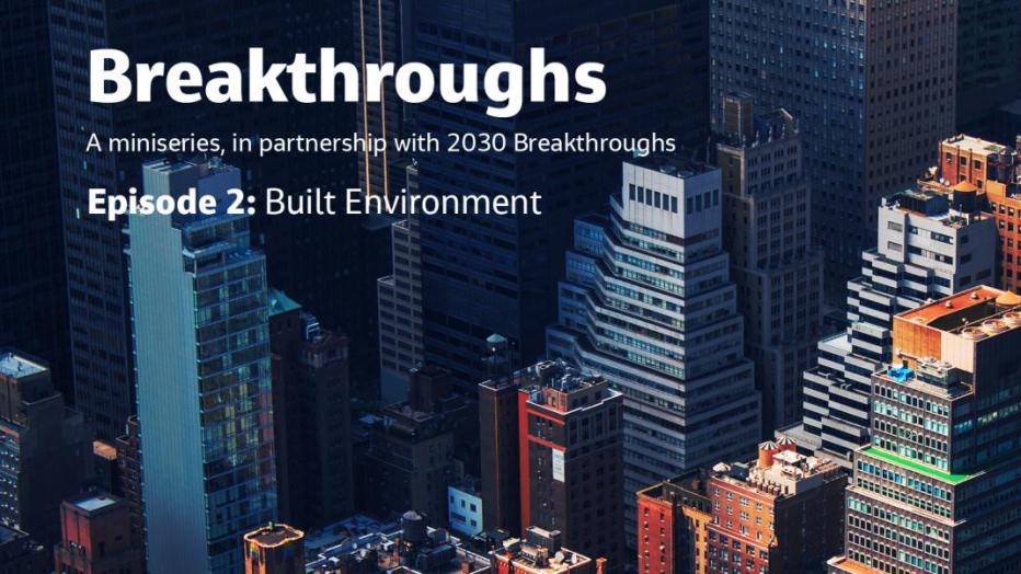 Breakthroughs Episode 2: Built Environment