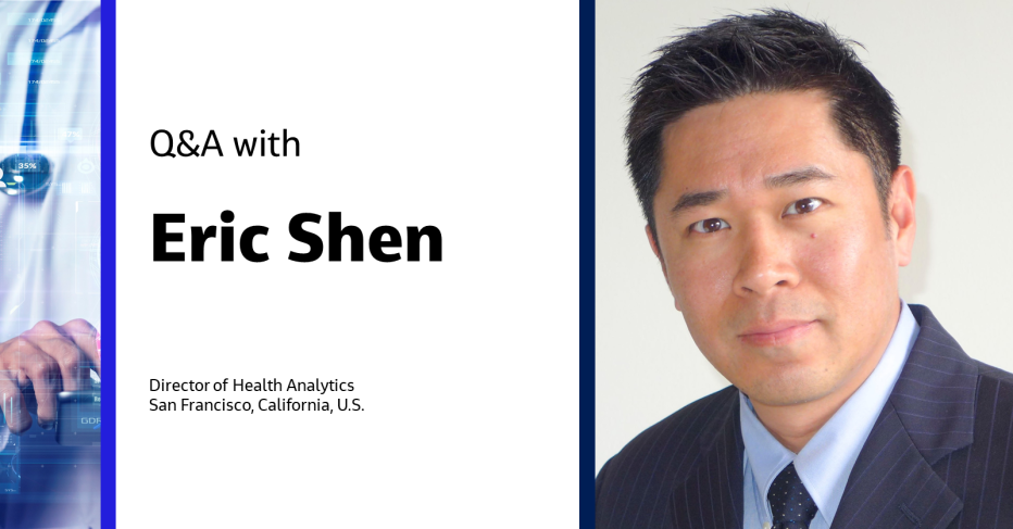 Q&amp;A with Eric Shen Director of Health Analytics San Francisco, California, U.S.