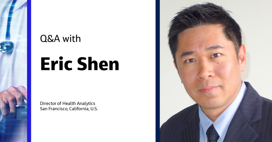 Q&A with Eric Shen Director of Health Analytics San Francisco, California, U.S.