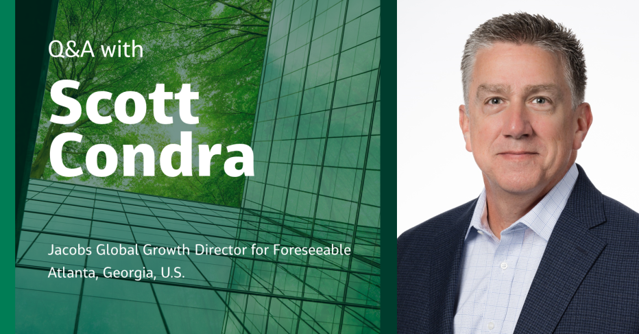 Q&amp;A with  Scott Condra  Jacobs Global Growth Director for Foreseeable  Atlanta, Georgia, U.S.