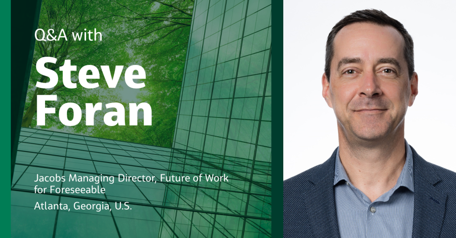 Q&amp;A with  Steve Foran  Jacobs Managing Director, Future of Work for Foreseeable  Atlanta, Georgia, U.S.