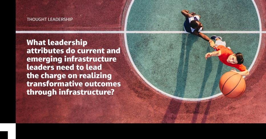Question - what attributes do leaders need to lead the charge on realizing transformative outcomes through infrastructure?