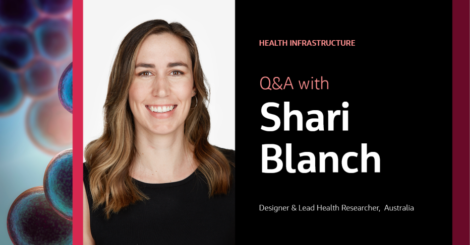 Health Infrastructure Q&amp;A with Shari Blanch Designer &amp; Lead Health Researcher, Australia