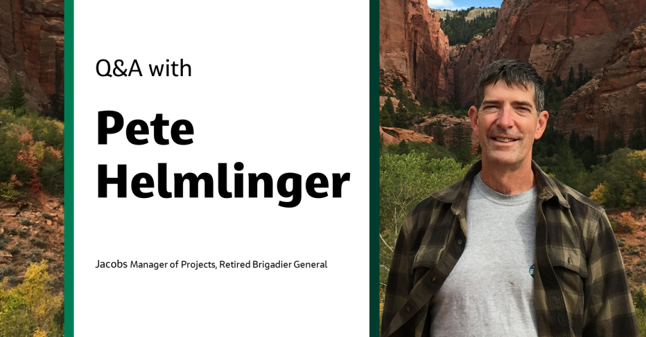 Q&amp;A with Pete Helmlinger Jacobs Manager of Projects Retired Brigadier General 