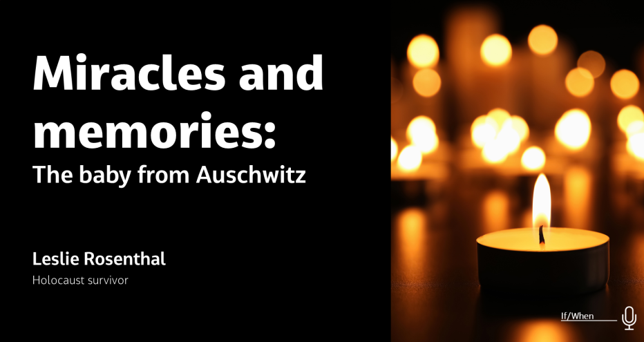 Miracles and memories: The baby from Auschwitz Leslie Rosenthal, Holocaust survivor