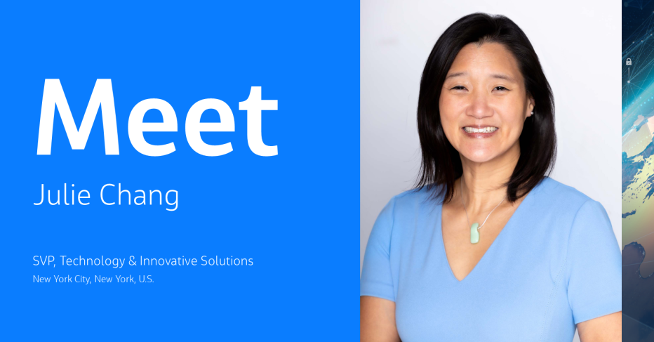 Meet Julie Chang, SVP, Technology & Innovative Solutions, New York City, New York, U.S.