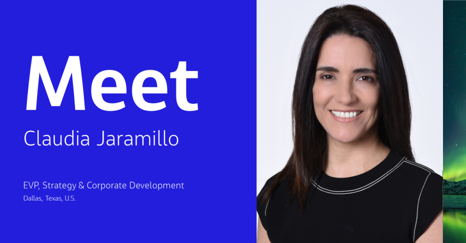Meet Claudia Jaramillo EVP, Strategy &amp; Corporate Development Dallas, Texas, U.S.