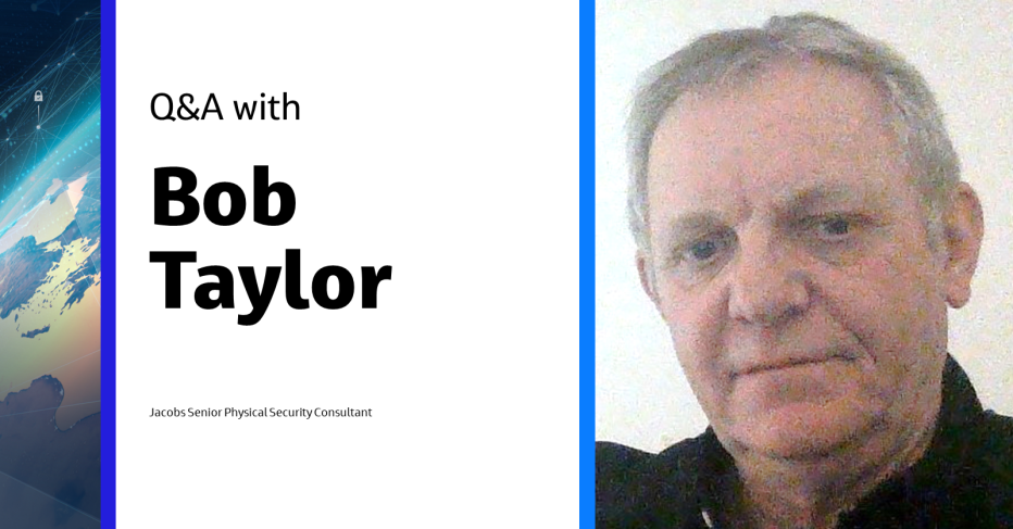 Q&amp;A with Bob Taylor Jacobs Senior Physical Security Consultant
