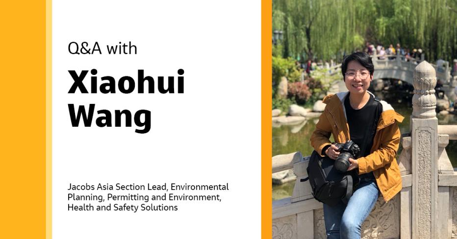 Q&amp;A with Xiaohui Wang Jacobs Asia Section Lead, Environmental Planning, Permitting and Environment, Health &amp; Safety Solutions