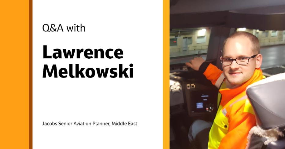 Q&amp;A with Lawrence Melkowski Jacobs Senior Aviation Planner, Middle East