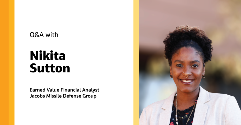 Q&amp;A with Nikita Sutton Earned Value Financial Analyst Jacobs Missile Defense Group