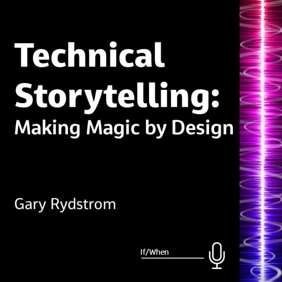 Technical Storytelling: Making Magic by Design