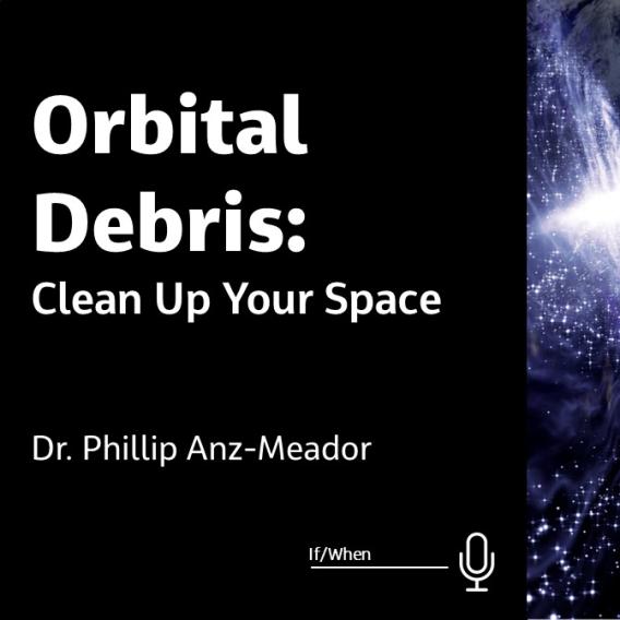 Orbital Debris: Clean Up Your Space
