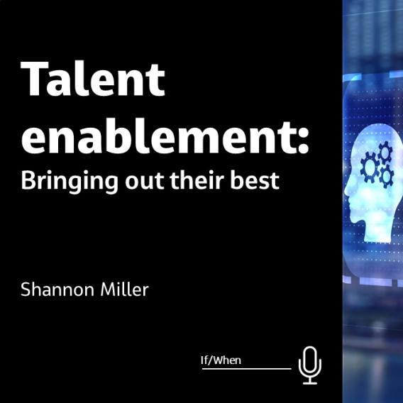 Talent Enablement: Bringing Out Their Best